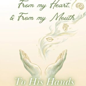 From my Mind, From my Heart, & From my Mouth To His Hands The Guided Journal